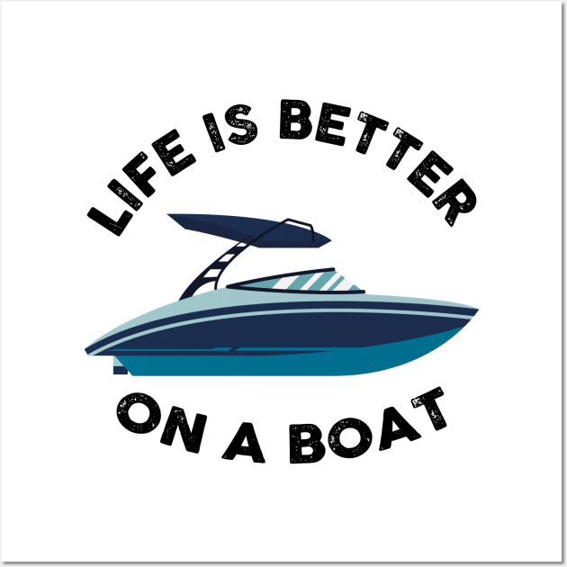 Life is Better On a Boat Wall Art by Coolthings